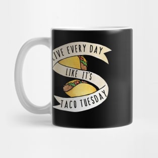 Live every day like it's taco tuesday Mug